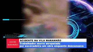 ACIDENTE NA VILA MARANHÃO: TRABALHADOR MORRE ATROPELADO POR ESCAVADEIRA